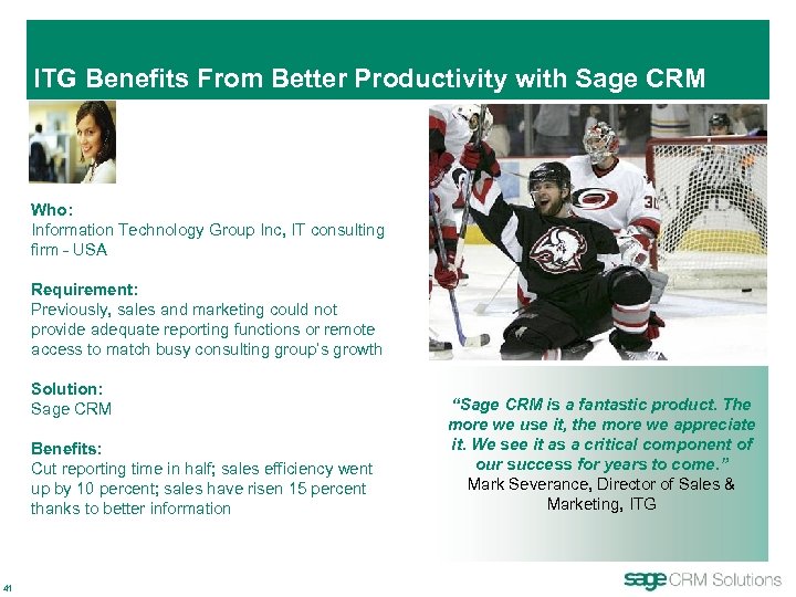 ITG Benefits From Better Productivity with Sage CRM Who: Information Technology Group Inc, IT