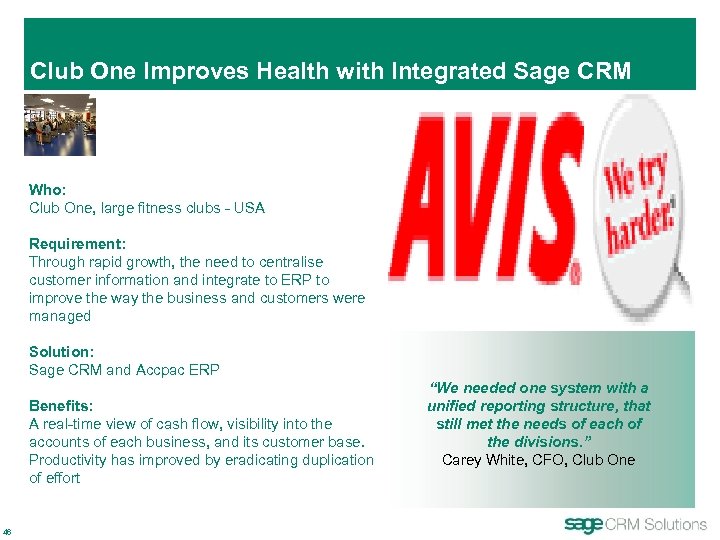 Club One Improves Health with Integrated Sage CRM Who: Club One, large fitness clubs