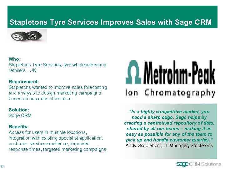 Stapletons Tyre Services Improves Sales with Sage CRM Who: Stapletons Tyre Services, tyre wholesalers