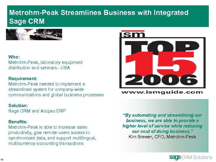 Metrohm-Peak Streamlines Business with Integrated Sage CRM Who: Metrohm-Peak, laboratory equipment distribution and services