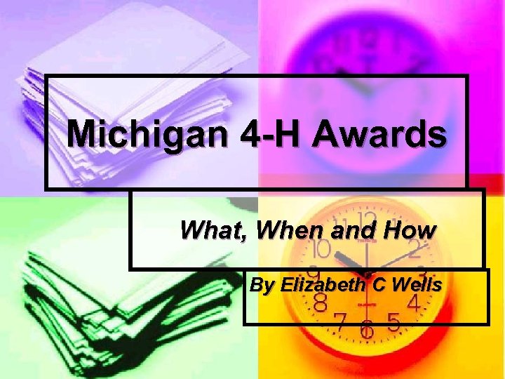 Michigan 4 -H Awards What, When and How By Elizabeth C Wells 