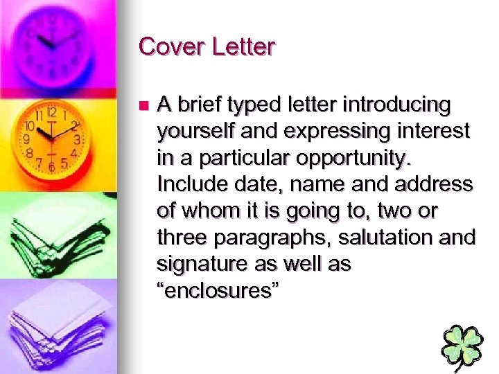 Cover Letter n A brief typed letter introducing yourself and expressing interest in a