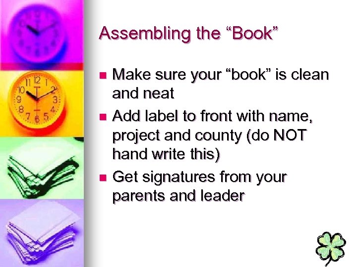 Assembling the “Book” Make sure your “book” is clean and neat n Add label