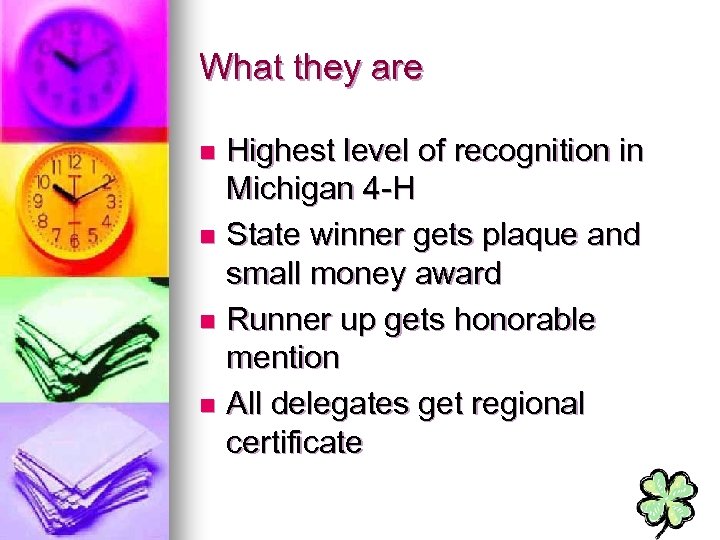 What they are Highest level of recognition in Michigan 4 -H n State winner