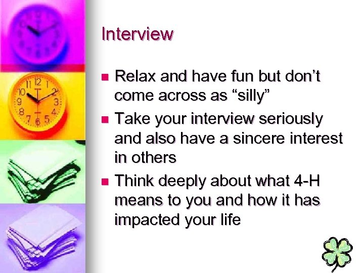 Interview Relax and have fun but don’t come across as “silly” n Take your