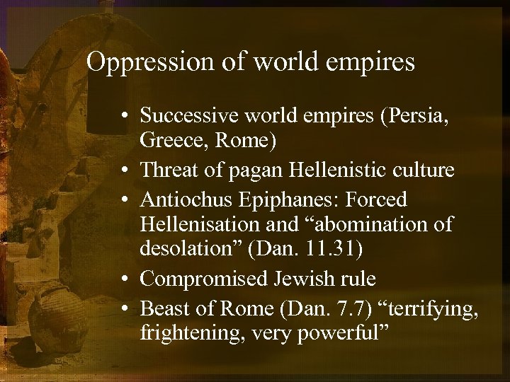 Oppression of world empires • Successive world empires (Persia, Greece, Rome) • Threat of