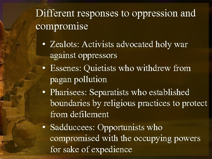 Different responses to oppression and compromise • Zealots: Activists advocated holy war against oppressors