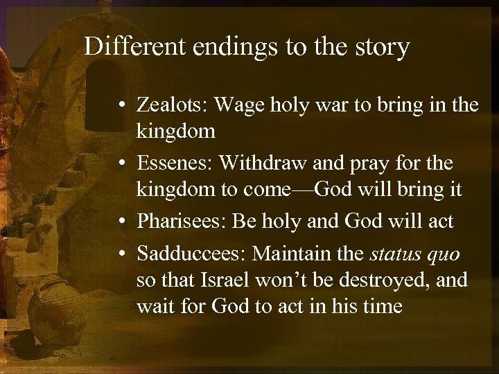 Different endings to the story • Zealots: Wage holy war to bring in the