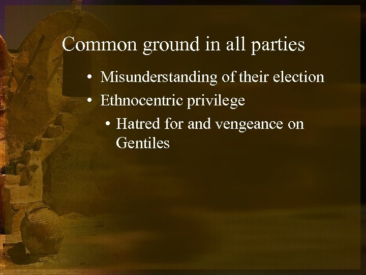 Common ground in all parties • Misunderstanding of their election • Ethnocentric privilege •