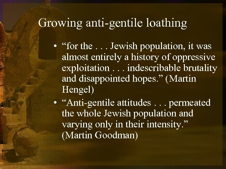 Growing anti-gentile loathing • “for the. . . Jewish population, it was almost entirely