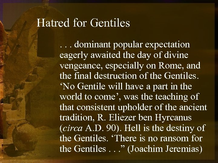 Hatred for Gentiles. . . dominant popular expectation eagerly awaited the day of divine