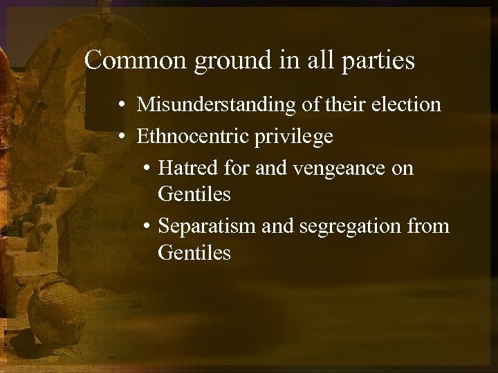 Common ground in all parties • Misunderstanding of their election • Ethnocentric privilege •
