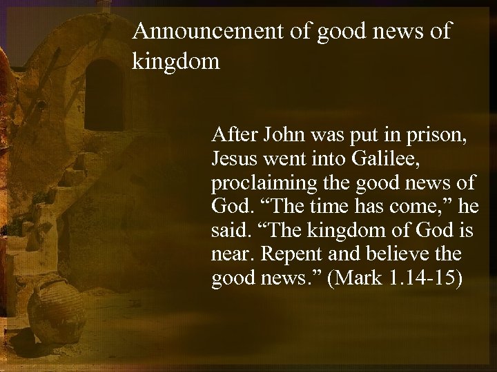 Announcement of good news of kingdom After John was put in prison, Jesus went