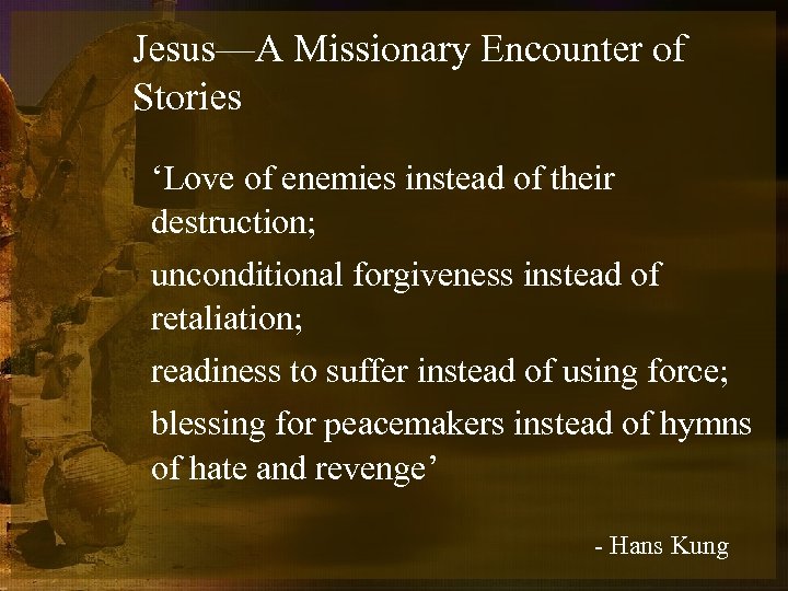 Jesus—A Missionary Encounter of Stories ‘Love of enemies instead of their destruction; unconditional forgiveness