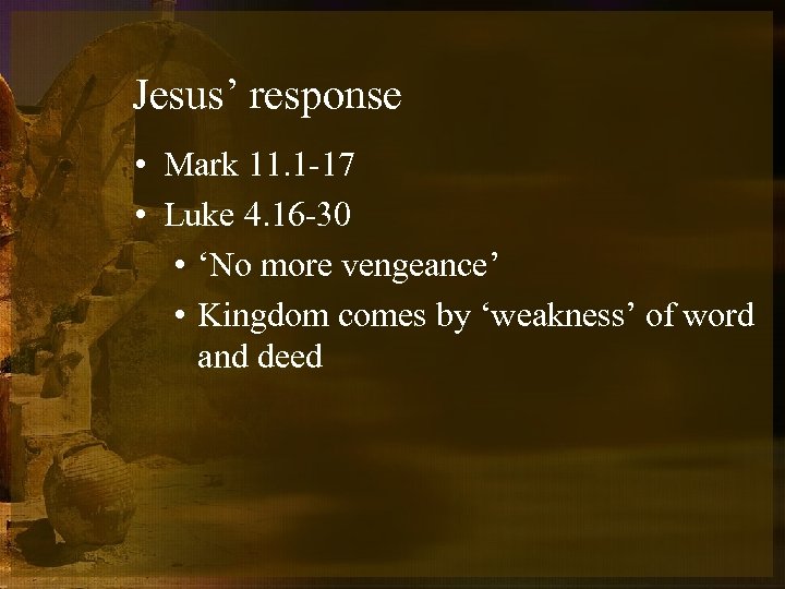 Jesus’ response • Mark 11. 1 -17 • Luke 4. 16 -30 • ‘No