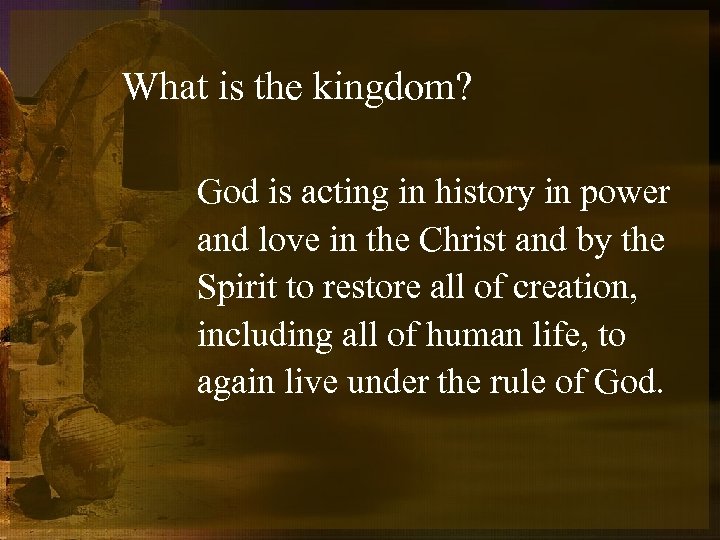 What is the kingdom? God is acting in history in power and love in