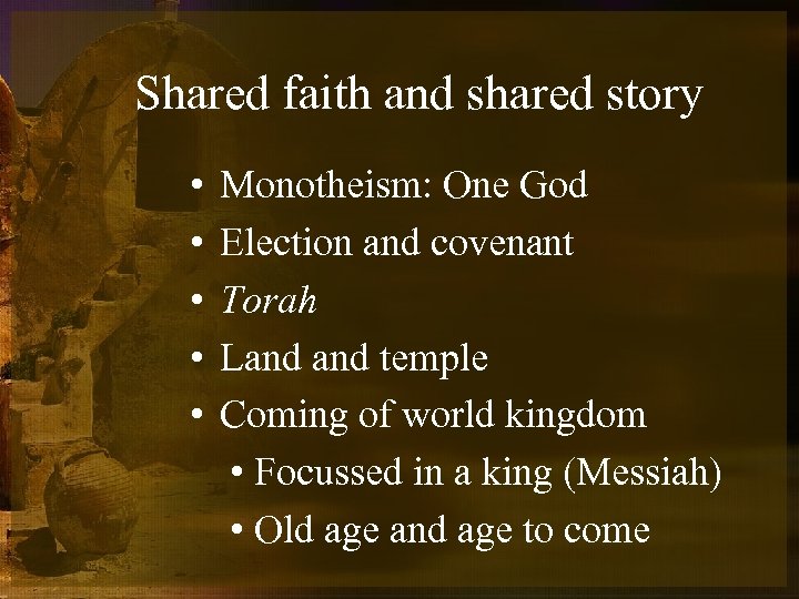 Shared faith and shared story • • • Monotheism: One God Election and covenant