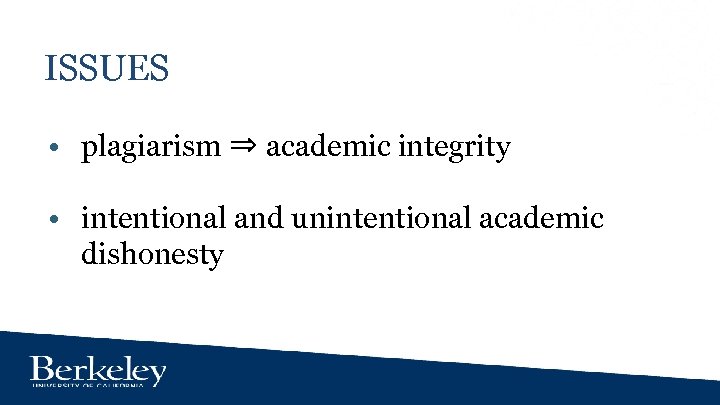 ISSUES • plagiarism ⇒ academic integrity • intentional and unintentional academic dishonesty 