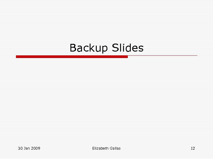 Backup Slides 30 Jan 2009 Elizabeth Gallas 12 
