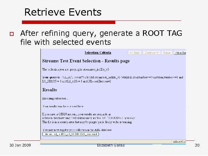 Retrieve Events o After refining query, generate a ROOT TAG file with selected events