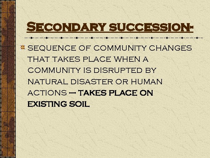 Secondary successionsequence of community changes that takes place when a community is disrupted by