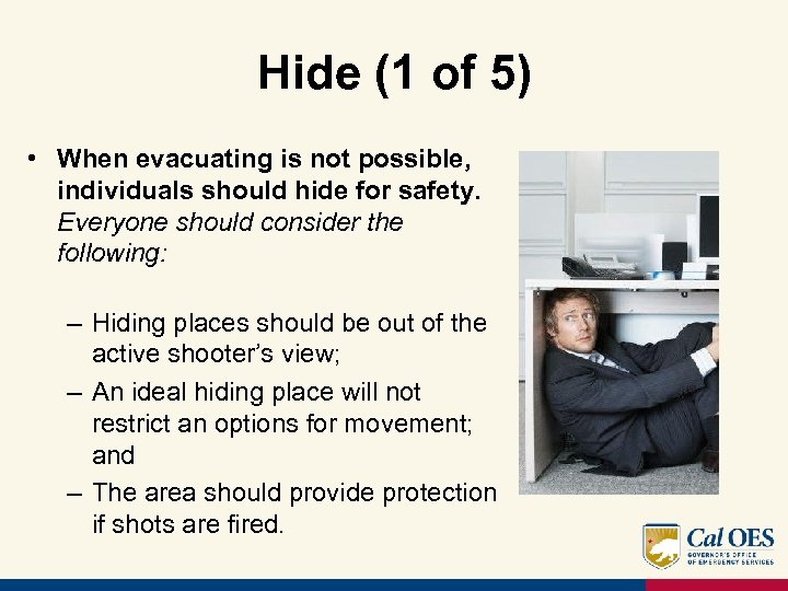 Hide (1 of 5) • When evacuating is not possible, individuals should hide for