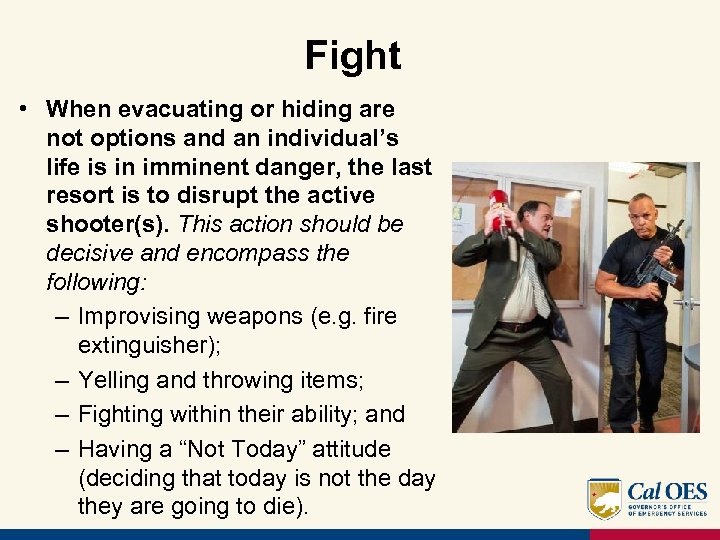 Fight • When evacuating or hiding are not options and an individual’s life is