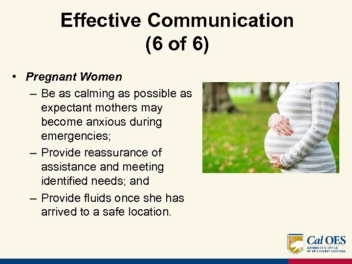 Effective Communication (6 of 6) • Pregnant Women – Be as calming as possible