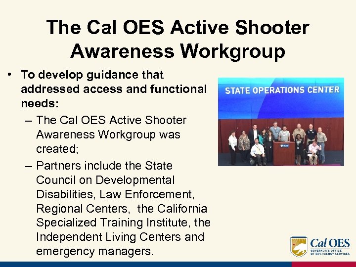 The Cal OES Active Shooter Awareness Workgroup • To develop guidance that addressed access