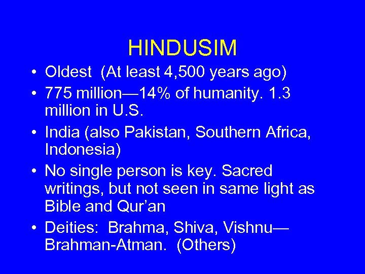 HINDUSIM • Oldest (At least 4, 500 years ago) • 775 million— 14% of