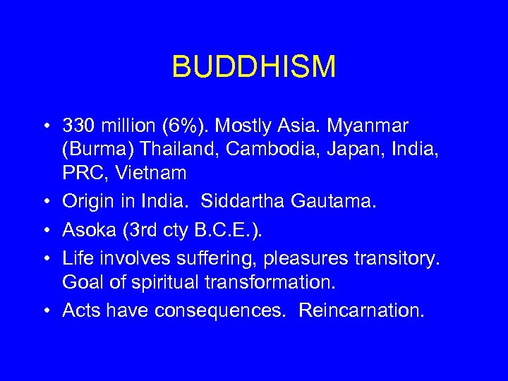 BUDDHISM • 330 million (6%). Mostly Asia. Myanmar (Burma) Thailand, Cambodia, Japan, India, PRC,