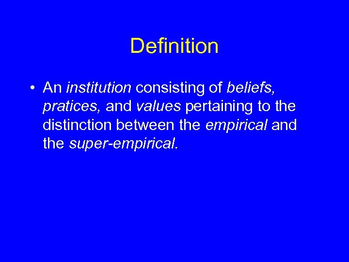 Definition • An institution consisting of beliefs, pratices, and values pertaining to the distinction