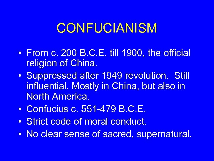 CONFUCIANISM • From c. 200 B. C. E. till 1900, the official religion of