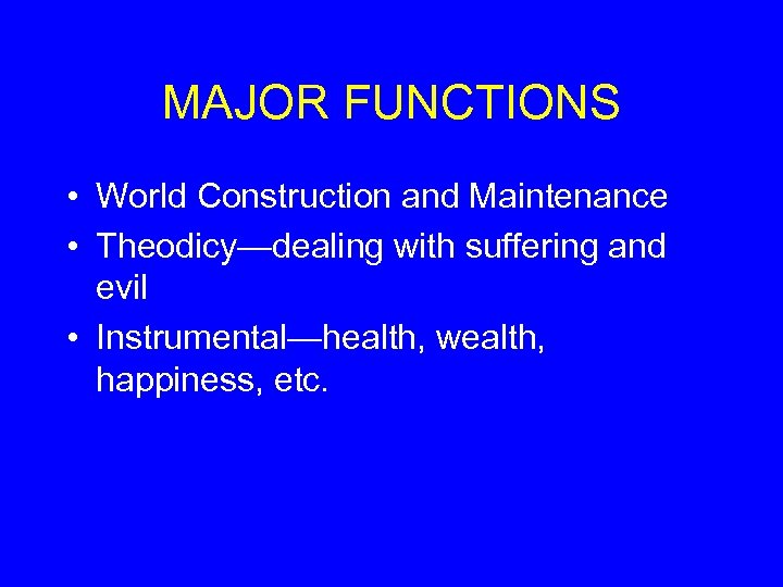 MAJOR FUNCTIONS • World Construction and Maintenance • Theodicy—dealing with suffering and evil •