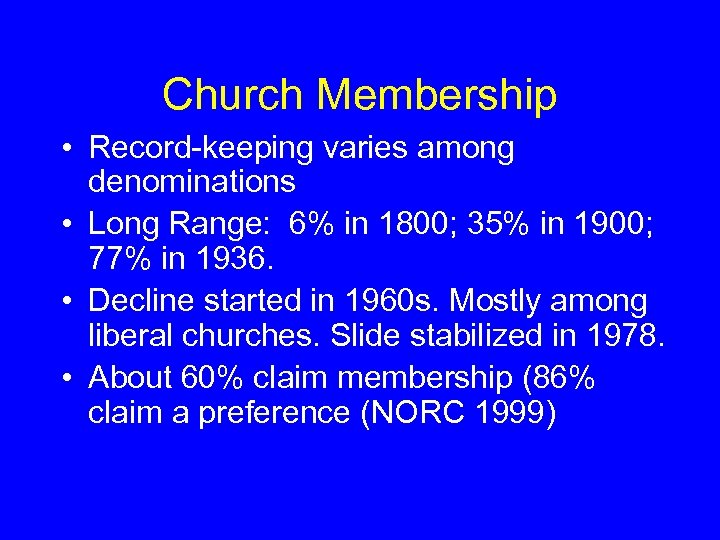 Church Membership • Record-keeping varies among denominations • Long Range: 6% in 1800; 35%