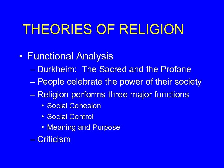 THEORIES OF RELIGION • Functional Analysis – Durkheim: The Sacred and the Profane –