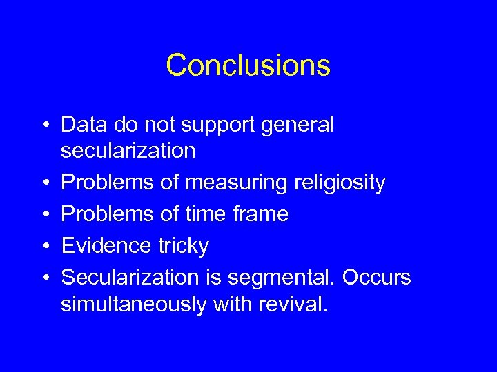 Conclusions • Data do not support general secularization • Problems of measuring religiosity •