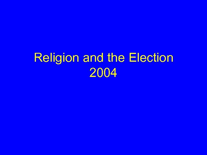 Religion and the Election 2004 