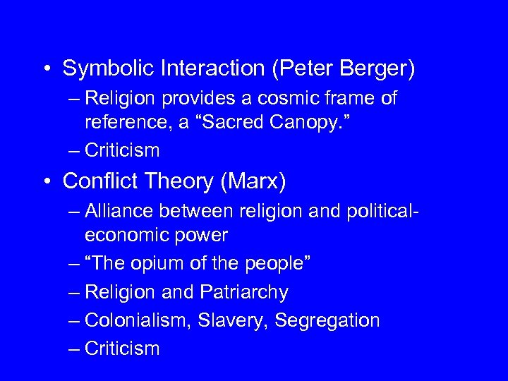  • Symbolic Interaction (Peter Berger) – Religion provides a cosmic frame of reference,