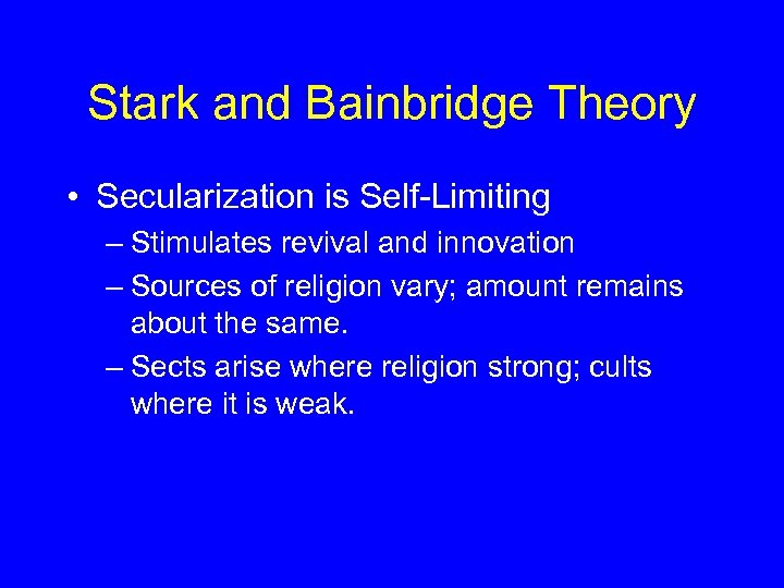 Stark and Bainbridge Theory • Secularization is Self-Limiting – Stimulates revival and innovation –