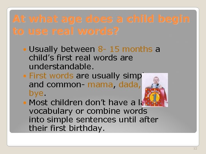 At what age does a child begin to use real words? Usually between 8