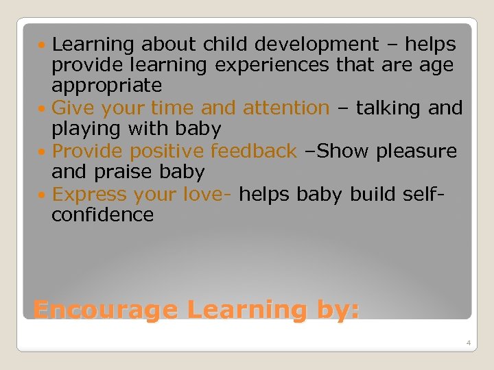 Learning about child development – helps provide learning experiences that are age appropriate Give