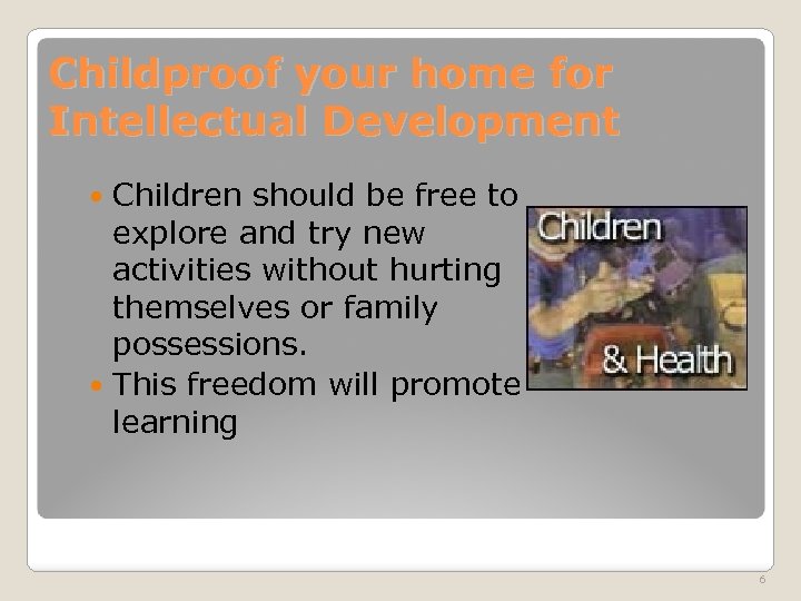 Childproof your home for Intellectual Development Children should be free to explore and try