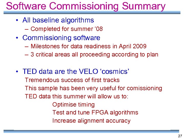 Software Commissioning Summary • All baseline algorithms – Completed for summer ’ 08 •