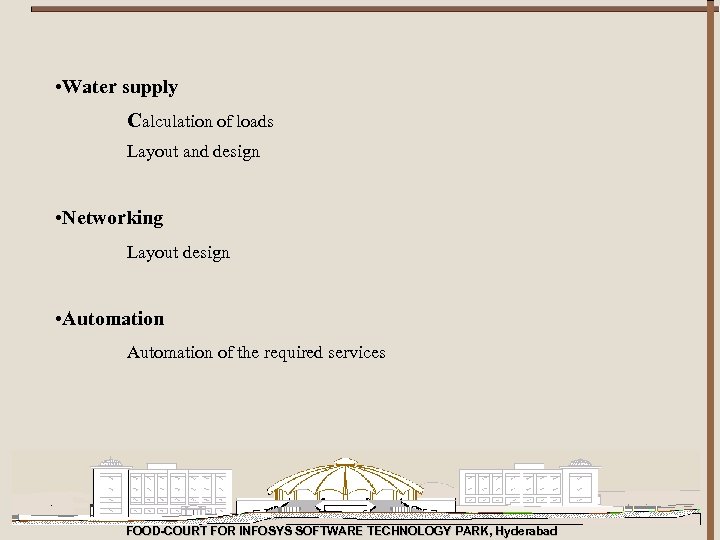  • Water supply Calculation of loads Layout and design • Networking Layout design