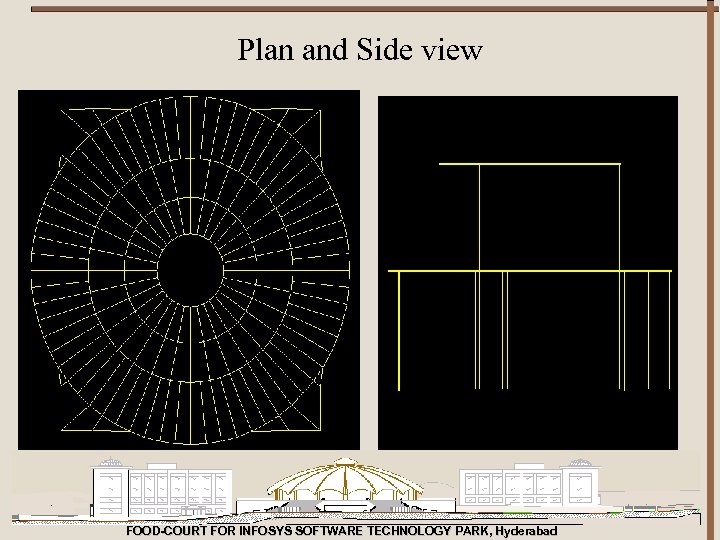 Plan and Side view FOOD-COURT FOR INFOSYS SOFTWARE TECHNOLOGY PARK, Hyderabad 