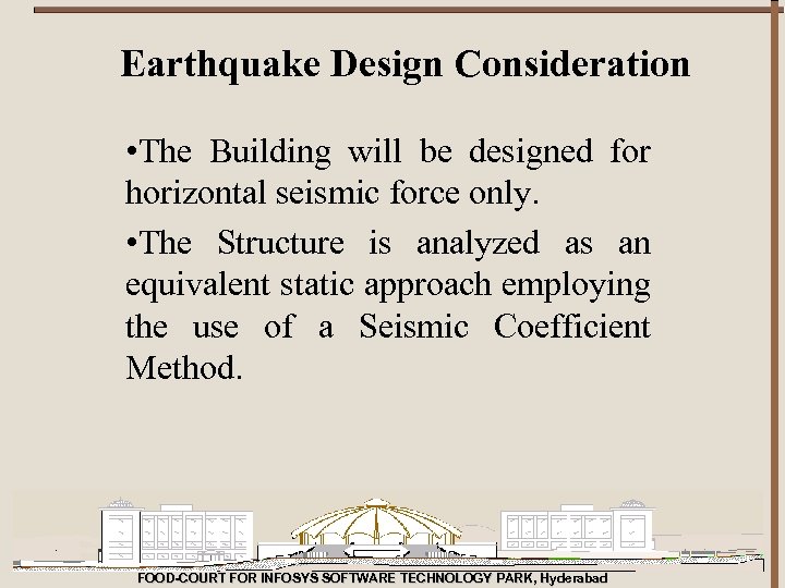 Earthquake Design Consideration • The Building will be designed for horizontal seismic force only.