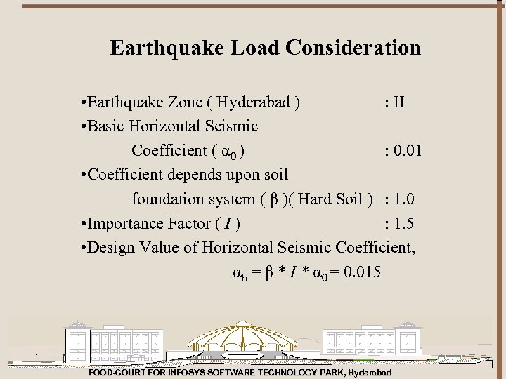 Earthquake Load Consideration • Earthquake Zone ( Hyderabad ) : II • Basic Horizontal