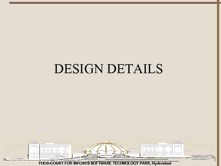 DESIGN DETAILS FOOD-COURT FOR INFOSYS SOFTWARE TECHNOLOGY PARK, Hyderabad 