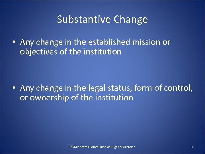 Substantive Change • Any change in the established mission or objectives of the institution